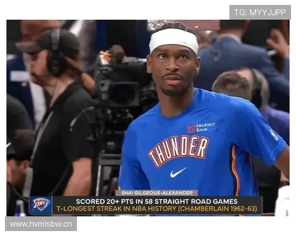 谢伊·吉尔杰斯-亚历山大连续三场突破得分爆发拉开形势提升球队进攻效率